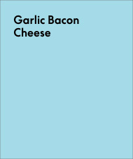 Garlic Bacon Cheese